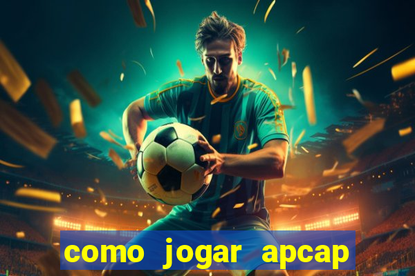 como jogar apcap da sorte