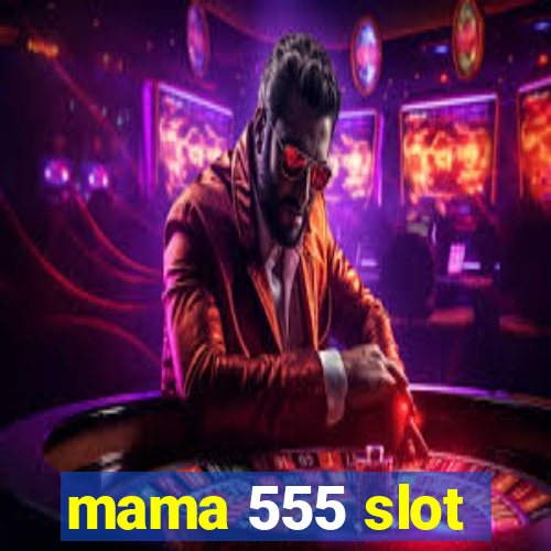 mama 555 slot