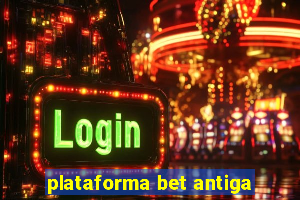 plataforma bet antiga