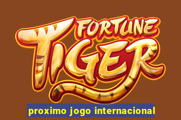 proximo jogo internacional