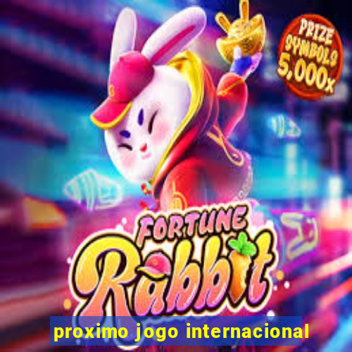 proximo jogo internacional