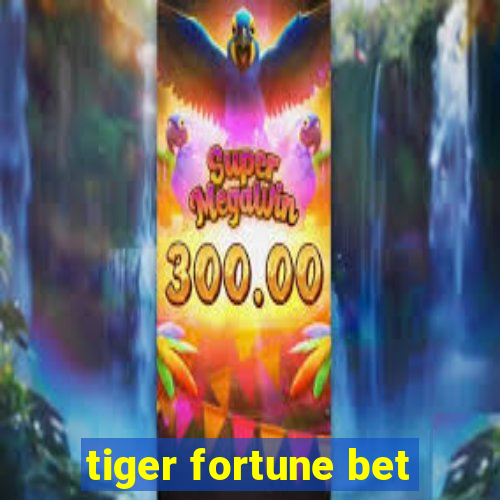 tiger fortune bet