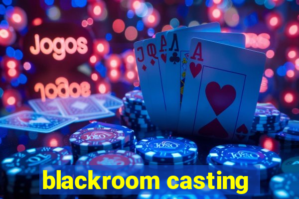 blackroom casting