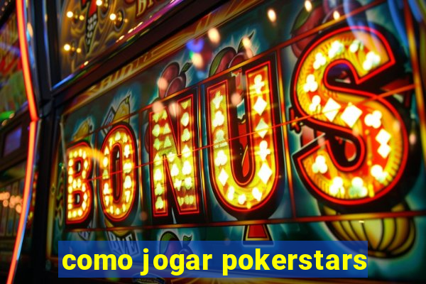 como jogar pokerstars