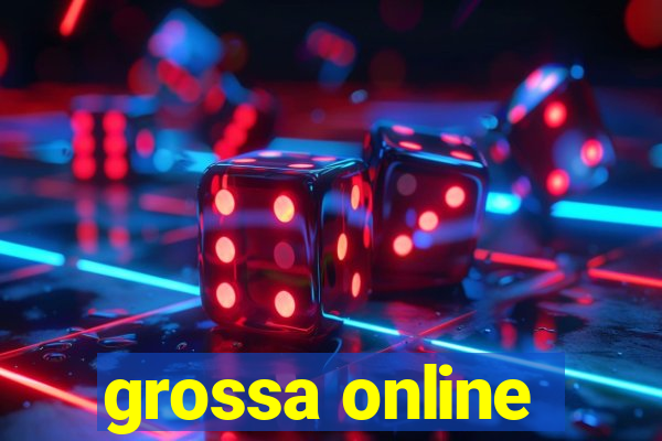 grossa online