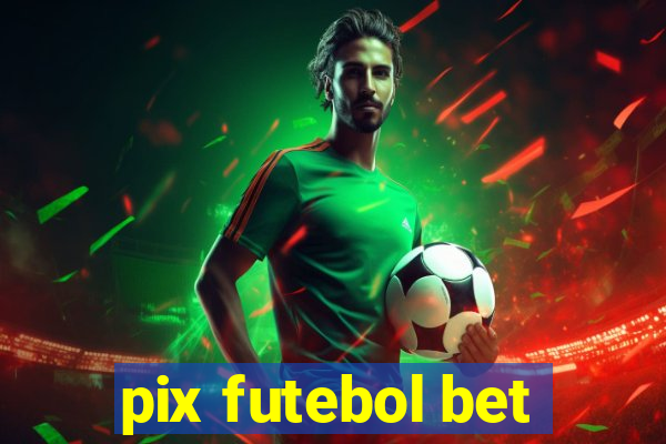 pix futebol bet