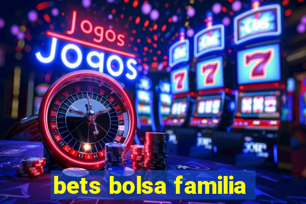 bets bolsa familia