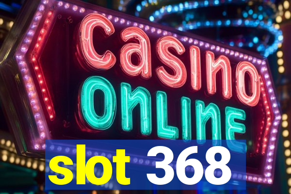 slot 368