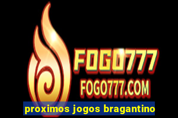 proximos jogos bragantino