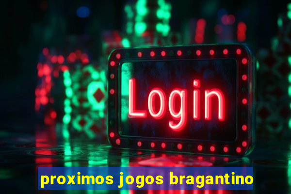 proximos jogos bragantino