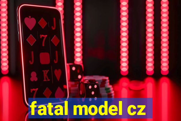 fatal model cz