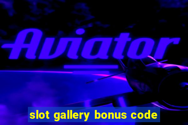 slot gallery bonus code