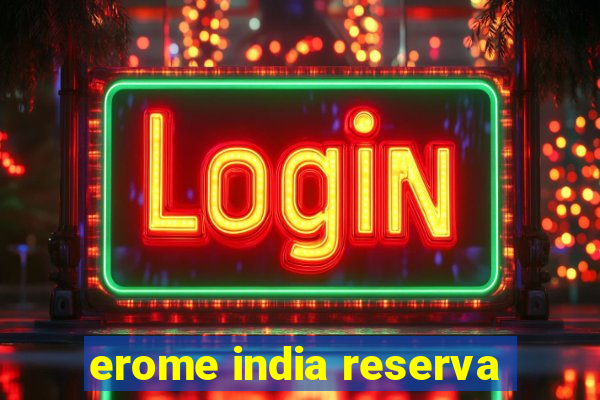 erome india reserva