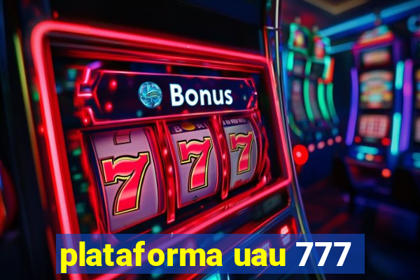 plataforma uau 777