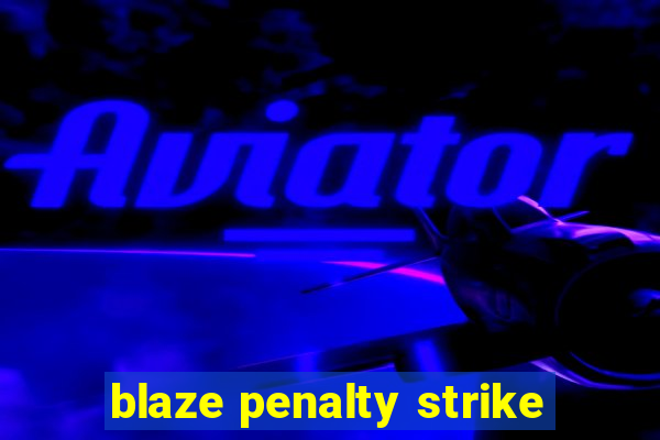 blaze penalty strike