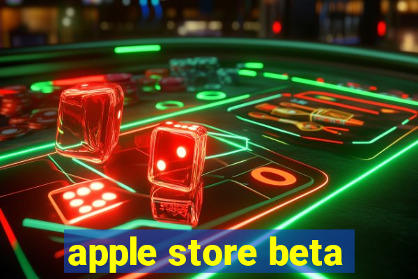 apple store beta