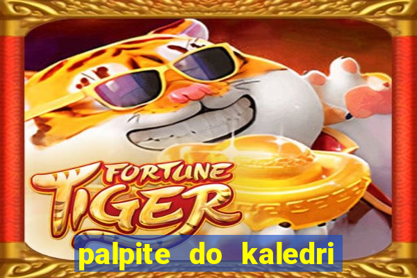 palpite do kaledri para o jogo do bicho