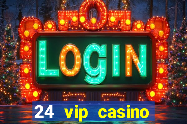 24 vip casino bonus codes