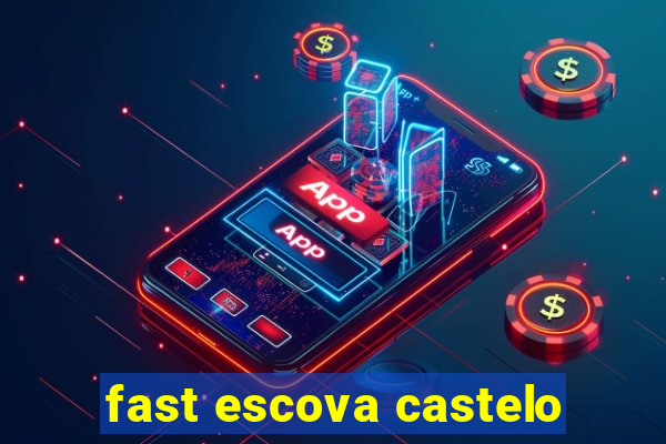 fast escova castelo