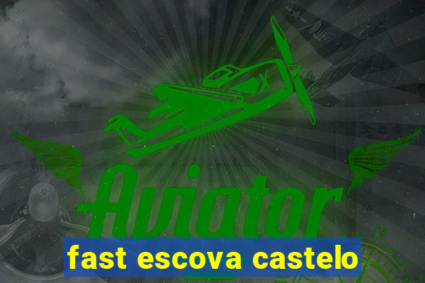 fast escova castelo