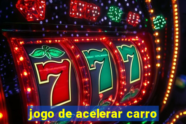 jogo de acelerar carro