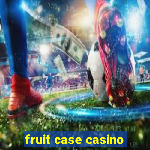 fruit case casino