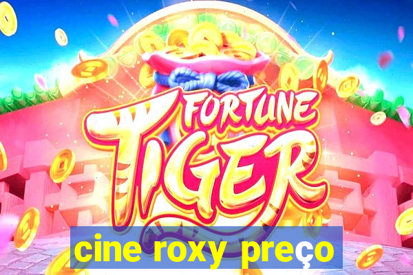 cine roxy preço