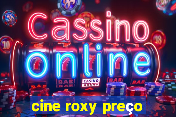 cine roxy preço