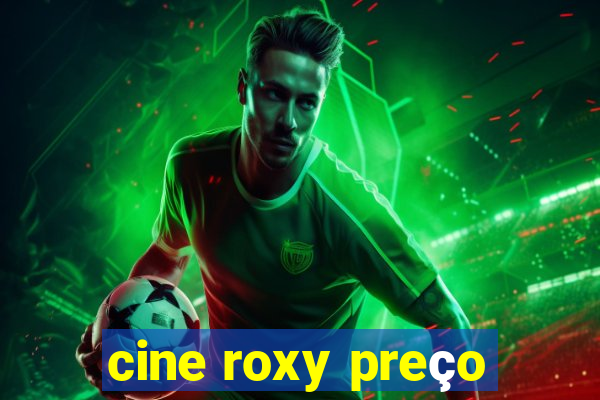 cine roxy preço