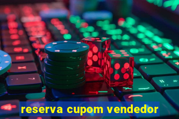 reserva cupom vendedor