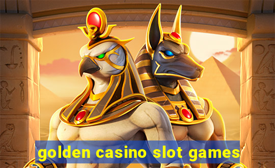 golden casino slot games