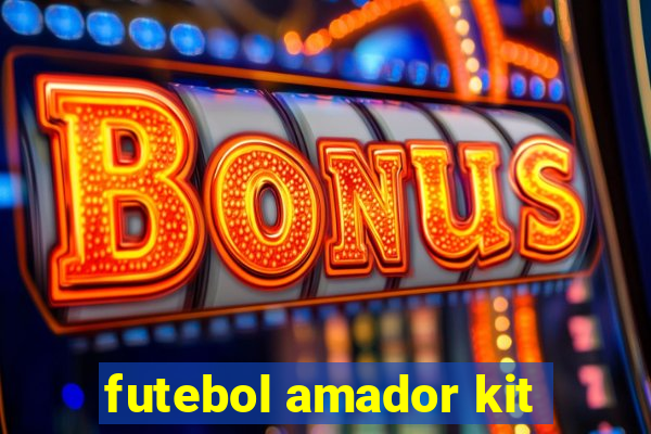 futebol amador kit