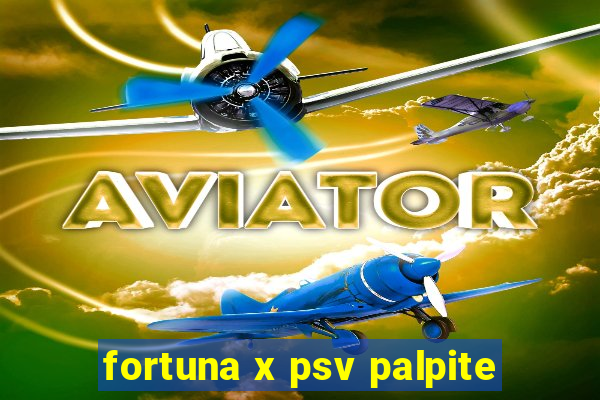 fortuna x psv palpite