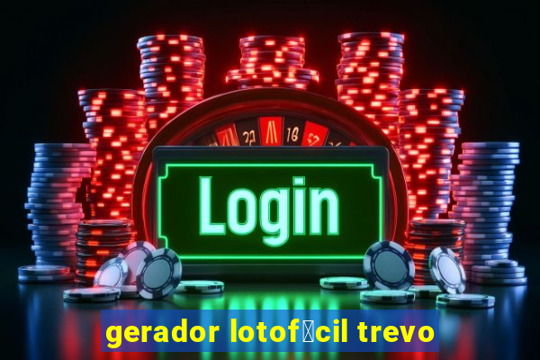 gerador lotof谩cil trevo