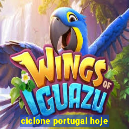 ciclone portugal hoje