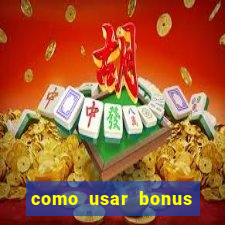 como usar bonus cassino vai de bet