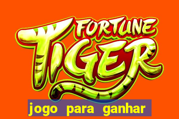 jogo para ganhar dinheiro do tigre