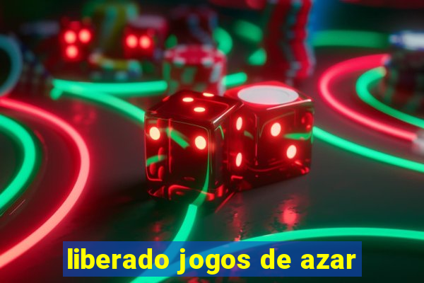 liberado jogos de azar