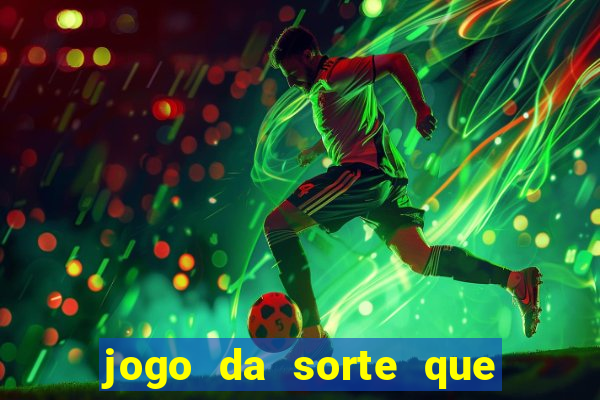 jogo da sorte que ganha dinheiro