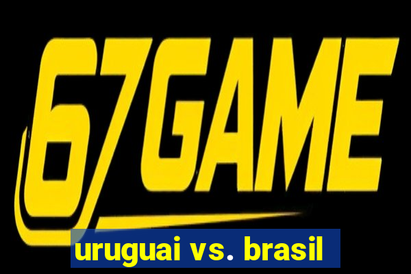 uruguai vs. brasil