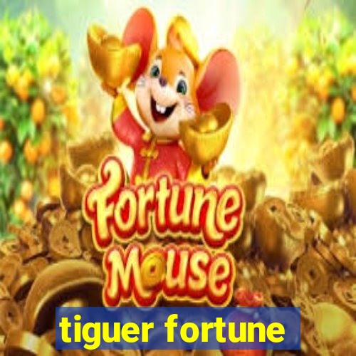 tiguer fortune