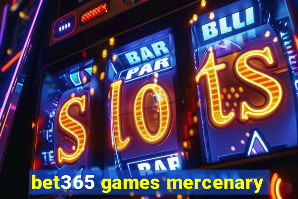 bet365 games mercenary