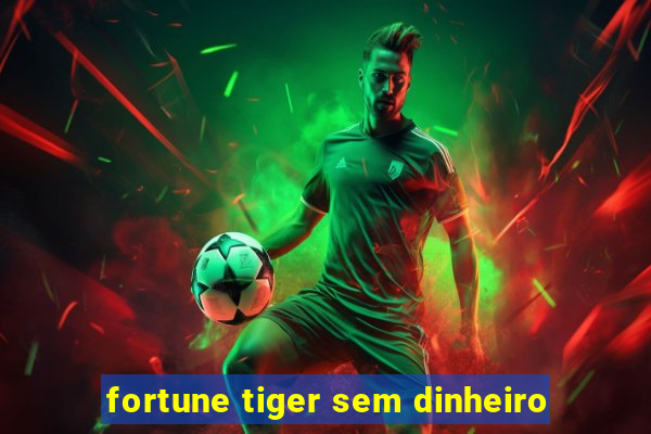 fortune tiger sem dinheiro