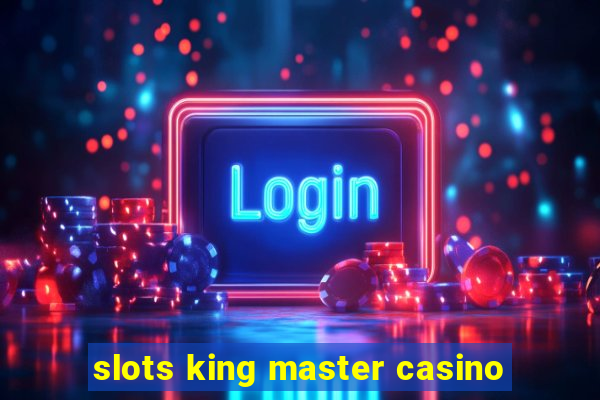 slots king master casino