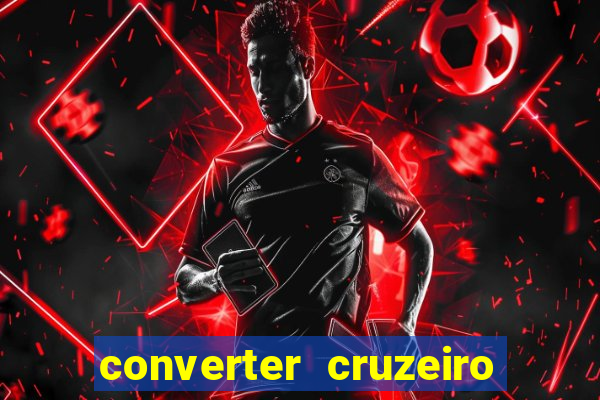 converter cruzeiro para real