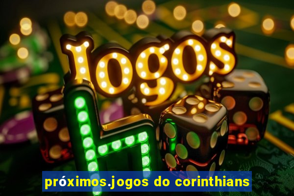 próximos.jogos do corinthians