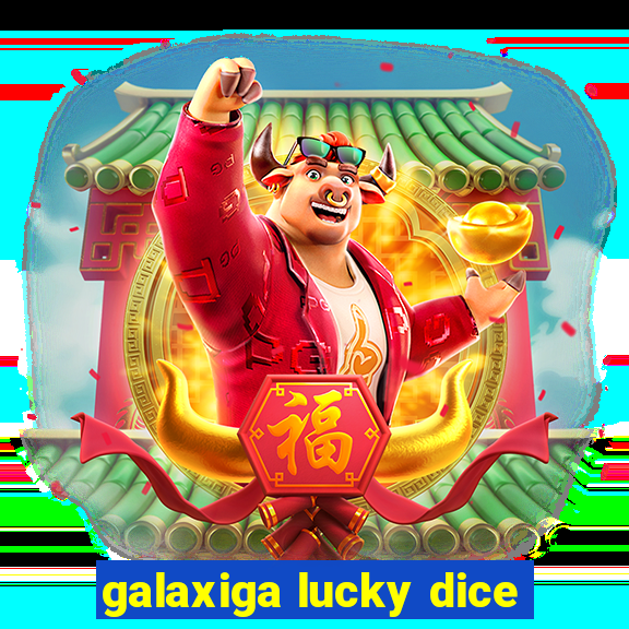 galaxiga lucky dice