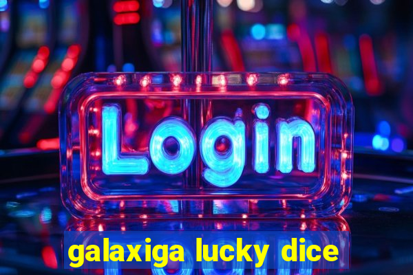 galaxiga lucky dice