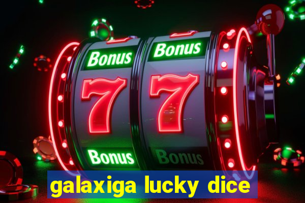 galaxiga lucky dice