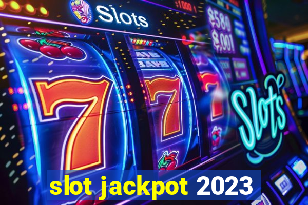 slot jackpot 2023